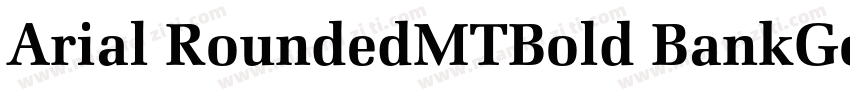 Arial RoundedMTBold BankGothi cBT-字体转换